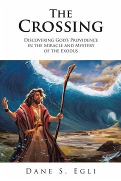 The Crossing: Discovering God's Providence in the Miracle and Mystery of the Exodus - Dane S Egli