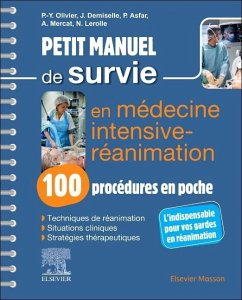 Petit Manuel de Survie En Médecine Intensive-Réanimation: 100 Procédures En Poche - Olivier, Pierre-Yves; Lerolle, Nicolas; Asfar, Pierre; Mercat, Alain; Demiselle, Julien