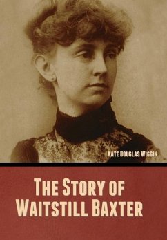 The Story of Waitstill Baxter - Wiggin, Kate Douglas