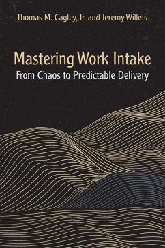 Mastering Work Intake - Cagley, Thomas M; Willets, Jeremy