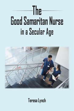 The Good Samaritan Nurse in a Secular Age - Lynch, Teresa
