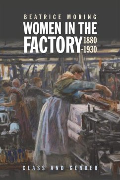 Women in the Factory, 1880-1930 - Moring, Beatrice