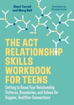 The ACT Relationship Skills Workbook for Teens - Bell, Mary; Turrell, Sheri