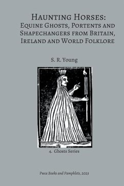Haunting Horses: Equine Ghosts, Portents and Shapechangers from Britain, Ireland and World Folklore - Young, S. R.
