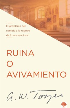 Ruina O Avivamiento: El Problema del Cambio Y La Ruptura de Lo Convencional / Ru T, Rot, or Revival - Tozer, A W