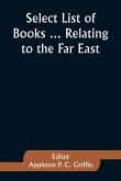 Select List of Books ... Relating to the Far East