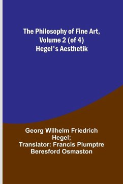 The Philosophy of Fine Art, volume 2 (of 4) ; Hegel's Aesthetik - Hegel, Georg Wilhelm