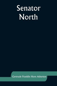 Senator North - Atherton, Gertrude Franklin Senator North - Atherton, Gertrude Franklin