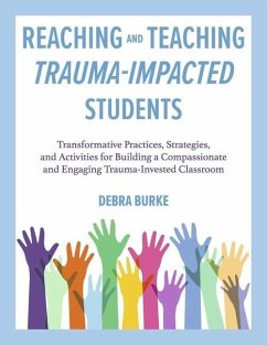 Reaching and Teaching Trauma-Impacted Students - Burke, Debra
