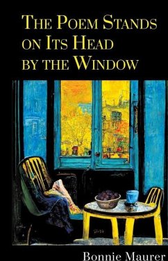 The Poem Stands on Its Head by the Window - Maurer, Bonnie