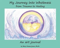 My Journey into Wholeness: from Trauma to Healing: from Trauma to Healing: from Trauma to Healing - Jones, Mary Emma