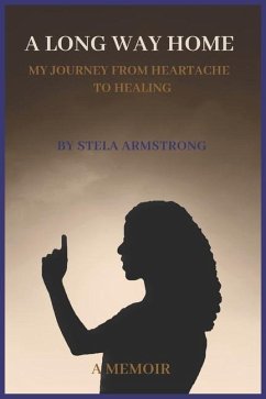 A Long Way Home: My Journey from Heartache to Healing - Armstrong, Stela