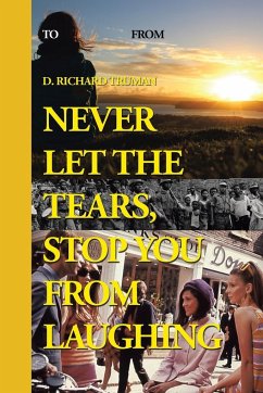 Never Let The Tears, Stop You From Laughing - Truman, D. Richard