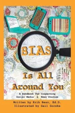 Bias Is All Around You: A Handbook for Inspecting Social Media & News Stories - Bean, Erik