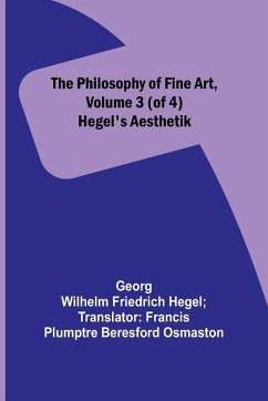 The Philosophy of Fine Art, volume 3 (of 4) ; Hegel's Aesthetik - Hegel, Georg Wilhelm