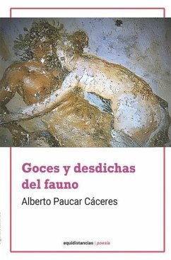 Goces y desdichas del Fauno - Paucar Cáceres, Alberto