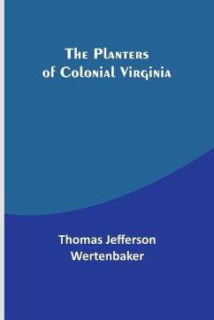 The Planters of Colonial Virginia - Wertenbaker, Thomas Jefferson