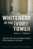 Whiteness in the Ivory Tower: Why Don't We Notice the White Students Sitting Together in the Quad?