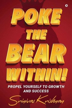 Poke the Bear Within!: Propel Yourself to Growth and Success - Srinivas Krishnan