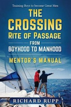 The Crossing Rite of Passage from Boyhood to Manhood: Mentor's Manual - Rupp, Richard