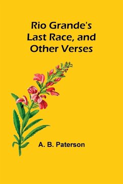 Rio Grande's Last Race, and Other Verses - Paterson, A. B.