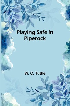 Playing Safe in Piperock - Tuttle, W. C.