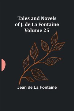 Tales and Novels of J. de La Fontaine - Volume 25 - Fontaine, Jean De