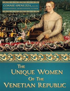 The Unique Women of the Venetian Republic - Spenuzza, Connie