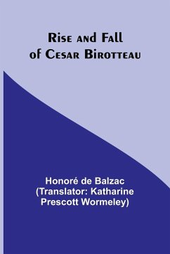 Rise and Fall of Cesar Birotteau - Balzac, Honoré de