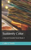 Suddenly Color: A Sacred Grounds Novel Book 2