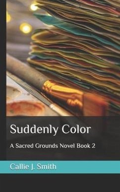 Suddenly Color: A Sacred Grounds Novel Book 2 - Smith, Callie J.