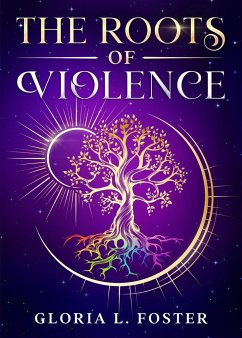 The Roots of Violence - Foster, Gloria L.