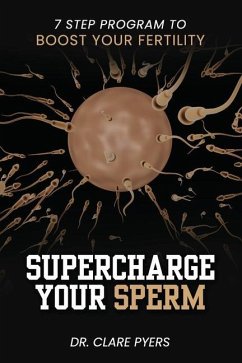 Supercharge Your Sperm: 7 Step Program to Boost Your Fertility - Pyers, Clare