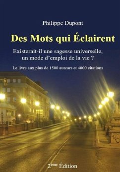 Des Mots qui Éclairent: Existerait-il une sagesse universelle, un mode d'emploi de la vie ? - Dupont, Philippe