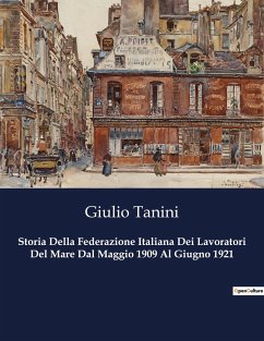 Storia Della Federazione Italiana Dei Lavoratori Del Mare Dal Maggio 1909 Al Giugno 1921 - Tanini, Giulio