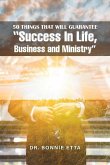 50 Things That Will Guarantee &quote;Success In Life, Business and Ministry&quote;