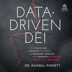 Data-Driven Dei: The Tools and Metrics You Need to Measure, Analyze, and Improve Diversity, Equity, and Inclusion