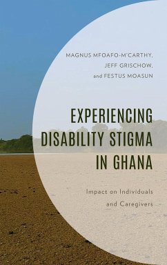 Experiencing Disability Stigma in Ghana - Mfoafo-M'Carthy, Magnus; Grischow, Jeff; Moasun, Festus