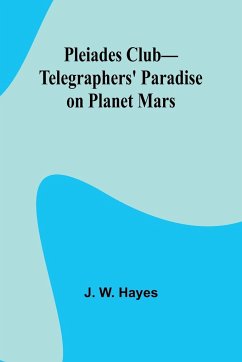 Pleiades Club-Telegraphers' Paradise on Planet Mars - Hayes, J. W.