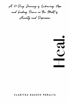 Heal.A 61-Day Journey of Embracing Hope and Finding Peace in the Midst of Anxiety and Depression - Rausch Peralta, Claritza