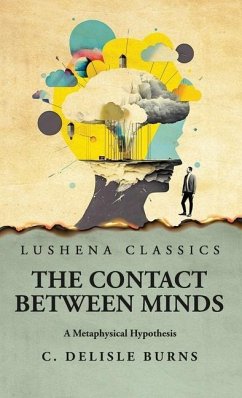 The Contact Between Minds A Metaphysical Hypothesis - C DeLisle Burns