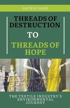 Threads of Destruction to Threads of Hope: The Textile Industry's Environmental Journey - Garg, Gaurav