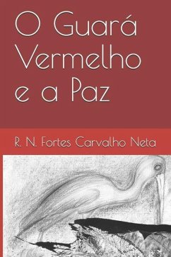 O Guará Vermelho e a Paz - Fortes Carvalho Neta, R. N.