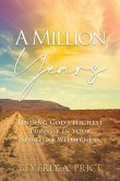 A Million Years: Finding God's Highest Purpose in Your Spiritual Wilderness