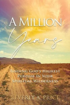 A Million Years: Finding God's Highest Purpose in Your Spiritual Wilderness - Price, Beverly A.