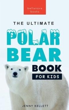 Polar Bears: The Ultimate Polar Bear Book for Kids:100+ Polar Bear Facts, Photos, Quiz & More - Kellett, Jenny
