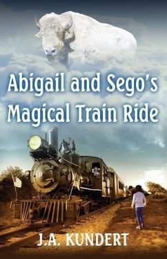 Abigail and Sego's Magical Train Ride - Kundert, J. A.