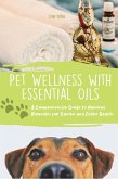 Pet Wellness with Essential Oils A Comprehensive Guide to Natural Remedies for Canine and Feline Health (eBook, ePUB)