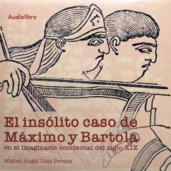 El insólito caso de Máximo y Bartola en el imaginario occidental del siglo XIX (MP3-Download) - Díaz Perera, Miguel Ángel