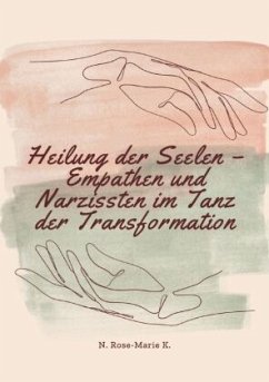 Heilung der Seelen - Empathen und Narzissten im Tanz der Transformation - k., N. Rose-Marie